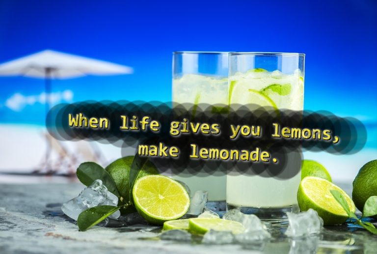 When life gives you lemons, make lemonade!